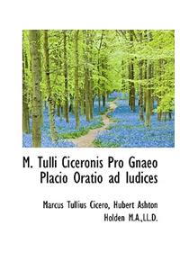 M. Tulli Ciceronis Pro Gnaeo Placio Oratio Ad Iudices