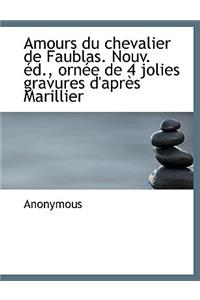 Amours Du Chevalier de Faublas. Nouv. D., Orn E de 4 Jolies Gravures D'Apr?'s Marillier