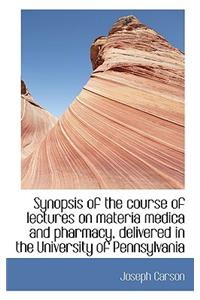 Synopsis of the Course of Lectures on Materia Medica and Pharmacy, Delivered in the University of Pe