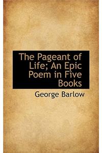 The Pageant of Life; An Epic Poem in Five Books