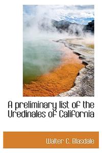 A Preliminary List of the Uredinales of California