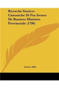 Ricerche Storico-Canoniche Di Fra Ireneo De Busseto Ministro Provinciale (1796)