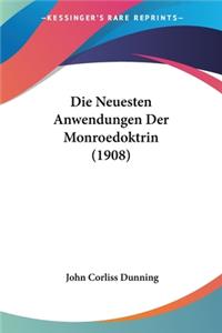 Die Neuesten Anwendungen Der Monroedoktrin (1908)