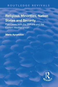 Religious Minorities, Nation States and Security: Five Cases from the Balkans and the Eastern Mediterranean