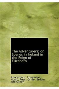 The Adventurers; Or, Scenes in Ireland in the Reign of Elizabeth