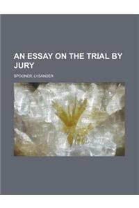 An Essay on the Trial by Jury