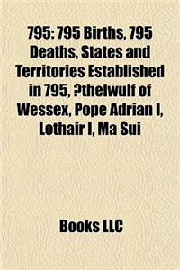 795: 795 Births, 795 Deaths, States and Territories Established in 795, Thelwulf of Wessex, Pope Adrian I, Lothair I, Ma Su