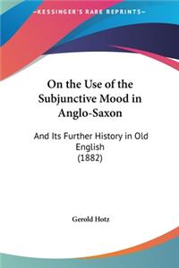 On the Use of the Subjunctive Mood in Anglo-Saxon
