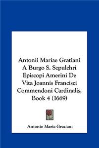 Antonii Mariae Gratiani a Burgo S. Sepulchri Episcopi Amerini de Vita Joannis Francisci Commendoni Cardinalis, Book 4 (1669)