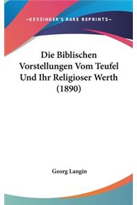 Die Biblischen Vorstellungen Vom Teufel Und Ihr Religioser Werth (1890)