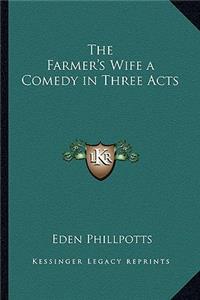 The Farmer's Wife a Comedy in Three Acts