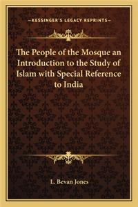 People of the Mosque an Introduction to the Study of Islam with Special Reference to India