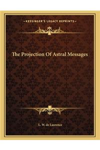 The Projection of Astral Messages