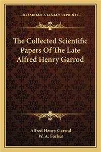 Collected Scientific Papers of the Late Alfred Henry Garrod