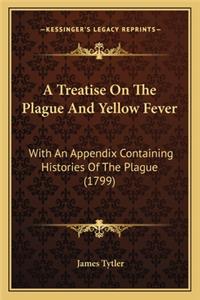 A Treatise On The Plague And Yellow Fever