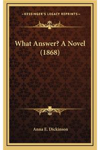 What Answer? a Novel (1868)