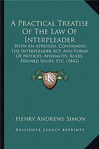 Practical Treatise of the Law of Interpleader