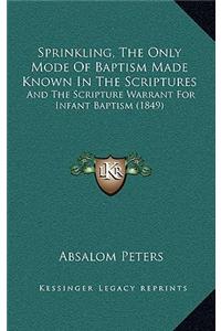 Sprinkling, the Only Mode of Baptism Made Known in the Scriptures