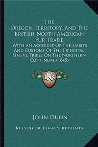 The Oregon Territory, and the British North American Fur Trade