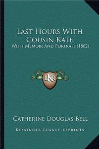 Last Hours With Cousin Kate: With Memoir And Portrait (1862)