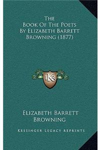 Book Of The Poets By Elizabeth Barrett Browning (1877)