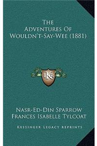 The Adventures Of Wouldn't-Say-Wee (1881)