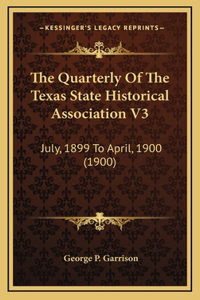 The Quarterly Of The Texas State Historical Association V3