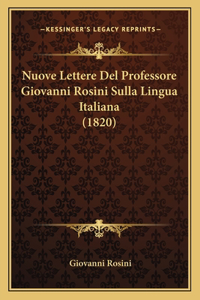 Nuove Lettere Del Professore Giovanni Rosini Sulla Lingua Italiana (1820)