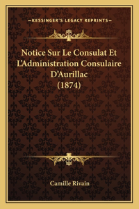 Notice Sur Le Consulat Et L'Administration Consulaire D'Aurillac (1874)