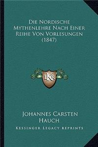 Die Nordische Mythenlehre Nach Einer Reihe Von Vorlesungen (1847)