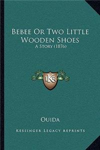 Bebee Or Two Little Wooden Shoes