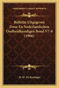 Bulletin Uitgegeven Door En Nederlandschen Oudheidkundigen Bond V7-8 (1906)