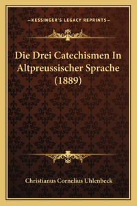 Die Drei Catechismen In Altpreussischer Sprache (1889)
