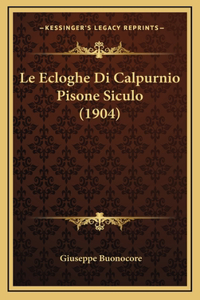 Le Ecloghe Di Calpurnio Pisone Siculo (1904)