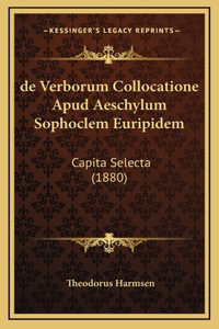 de Verborum Collocatione Apud Aeschylum Sophoclem Euripidem