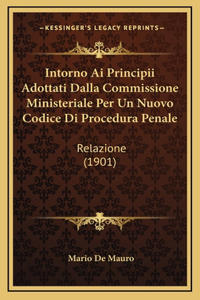 Intorno Ai Principii Adottati Dalla Commissione Ministeriale Per Un Nuovo Codice Di Procedura Penale