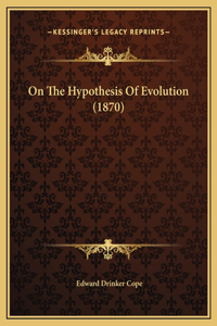 On The Hypothesis Of Evolution (1870)