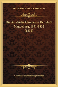 Die Asiatische Cholera in Der Stadt Magdeburg, 1831-1832 (1832)