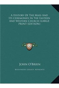 A History of the Mass and Its Ceremonies in the Eastern and Western Church