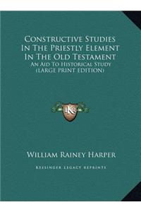 Constructive Studies in the Priestly Element in the Old Testament