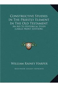 Constructive Studies in the Priestly Element in the Old Testament