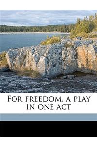 For Freedom, a Play in One Act