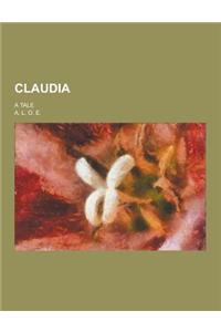 Claudia; A Tale