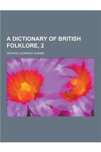 A Dictionary of British Folklore, 2