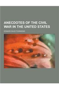 Anecdotes of the Civil War in the United States