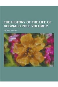The History of the Life of Reginald Pole Volume 2