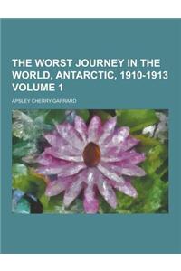 The Worst Journey in the World, Antarctic, 1910-1913 Volume 1