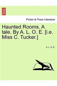 Haunted Rooms. a Tale. by A. L. O. E. [I.E. Miss C. Tucker.]