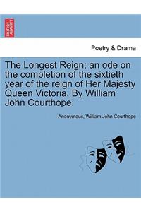 The Longest Reign; An Ode on the Completion of the Sixtieth Year of the Reign of Her Majesty Queen Victoria. by William John Courthope.