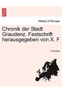 Chronik Der Stadt Graudenz. Festschrift Herausgegeben Von X. F
